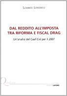 Dal reddito all'imposta tra riforma e fiscal drag. Un'analisi del CAAF CISL per il 2007 di Lorenzo Lusignoli edito da Edizioni Lavoro