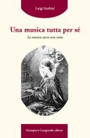 Una musica tutta per sé. La musica sacra non esiste di Luigi Garbini edito da Giampiero Casagrande editore