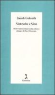 Nietzsche e Sion. Motivi nietzschiani nella cultura ebraica di fine Ottocento di Jacob Golomb edito da Giuntina