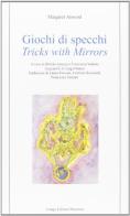 Giochi di specchi-Tricks with mirrors di Margaret Atwood edito da Longo Angelo