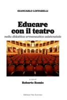 Educare con il teatro. Strumenti di didattica ermeneutica esistenziale di Giancarlo Loffarelli edito da San Lorenzo