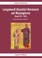 Longobardi Bizantini Normanni nel Mezzogiorno (Secoli VII-XIII) vol.1 di Angelo Panarese edito da Capone Editore