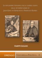 La riflessione teologica sulla guerra giusta nelle interpretazioni di Juan Ginés de Sepúlveda e Francisco Suárez di Giuseppe Gagliano edito da Drengo