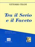 Tra il serio e il faceto di Vittorio Trani edito da H.E.-Herald Editore