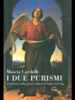 I due purismi. La polemica sulla pittura religiosa in Italia 1836-1844 di Mascia Cardelli edito da Cardelli