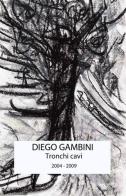 Tronchi cavi di Diego Gambini edito da ilmiolibro self publishing