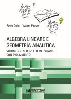 Algebra lineare e geometria analitica vol.2 di Paolo Dulio, Walter Pacco edito da Esculapio