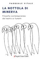 La Nottola di Minerva. Filosofia contemporanea: dal teatro ai fumetti di Pasquale Vitale edito da Pasquale Gnasso Editore