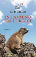 In cammino tra le rocce di Lino Cirillo edito da Editrice Tipografia Baima-Ronchetti