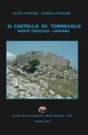 Il castello di Torrocolo. Monte Trocchio - Cervaro di Alceo Morone, Daniela Morone edito da CDSC