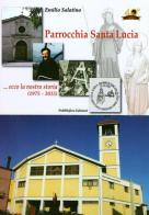Parrocchia Santa Lucia... Ecco la nostra storia (1975-2015) di Emilio Salatino edito da Pubblisfera