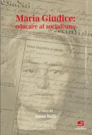 Maria Giudice: educare al socialismo edito da Editrice Socialmente