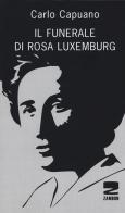 Il funerale di Rosa Luxemburg di Carlo Capuano edito da Zambon Editore
