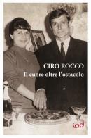 Il cuore oltre l'ostacolo. Autobiografia di Ciro Rocco edito da Edizioni Iod
