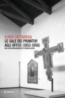 Le sale dei Primitivi agli Uffizi (1953-1956). Una sfida museografica e museologica di Ilaria Cattabriga edito da Mimesis