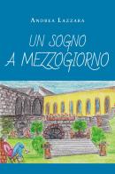 Un sogno a mezzogiorno di Andrea Lazzara edito da Youcanprint