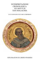 I motti di San Malachia. Interpretazione cronologica di Luca Zampieron edito da ilmiolibro self publishing