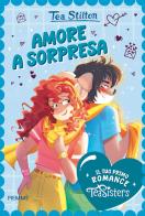 Amore a sorpresa. Il tuo primo romance Tea Sisters di Tea Stilton edito da Piemme