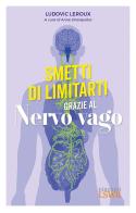 Smetti di limitarti grazie al nervo vago di Ludovic Leroux edito da Edizioni LSWR