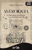 Astrologia. Il percorso evolutivo e la scoperta del sé di Paola Camusso edito da One Books
