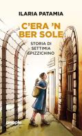 C'era 'n ber sole. Storia di Settimia Spizzichino di Ilaria Patamia edito da People
