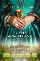 La spia della regina di Clare Marchant edito da HarperCollins Italia