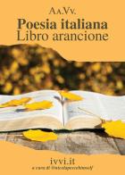 Poesia italiana. Libro arancione edito da Ivvi