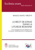 Le récit de Jonas dans la liturgie romaine. Lecture liturgique des textes bibliques de la «Feria quarta, Hebdomada prima in Quadragesima». Nuova ediz. di Biasgiu Santu Virgitti edito da Editrice Domenicana Italiana