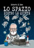Lo spazio dietro le quinte di Roberto Di Meo edito da Il Formichiere