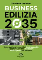Business edilizia 2035. Come evolvere i modelli di business edile e sopravvivere alle rivoluzioni tech & green del mercato di Valentino Fantini edito da Davide Falletta Editore