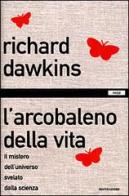 L' arcobaleno della vita di Richard Dawkins edito da Mondadori