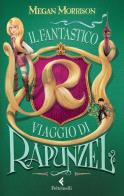 Il fantastico viaggio di Rapunzel di Megan Morrison edito da Feltrinelli