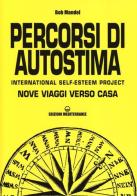 Percorsi di autostima. International self-esteem project. Nove viaggi verso casa di Bob Mandel edito da Edizioni Mediterranee