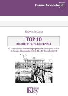 Top 10 di diritto civile e penale. La classifica delle tematiche più probabili per le prove scritte dell'esame di avvocato dell'11, 12 e 13 dicembre 2018 di Valerio De Gioia edito da Key Editore