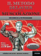 Il metodo Delavier per la muscolazione. 200 esercizi e 50 programmi di Frédéric Delavier, Michael Gundill edito da Piccin-Nuova Libraria