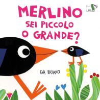 Merlino sei piccolo o grande? Ediz. illustrata di Eva Rasano edito da Pulce