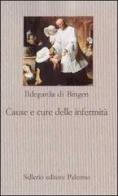 Cause e cure delle infermità di Ildegarda di Bingen (santa) edito da Sellerio Editore Palermo