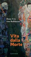 Vita dalla morte di Hans Urs von Balthasar edito da Queriniana