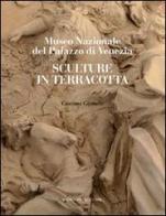 Sculture in terracotta. Museo Nazionale del Palazzo di Venezia. Ediz. illustrata edito da Gangemi Editore