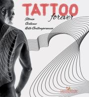 Tattoo forever. Storia Costume Arte contemporanea. Ediz. illustrata edito da Gangemi Editore
