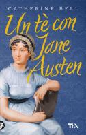Un tè con Jane Austen di Catherine Bell edito da TEA