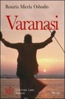 Varanasi. Un viaggio fra i luoghi più suggestivi e magici dell'India di Rosaria Micela edito da L'Autore Libri Firenze