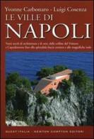 Le ville di Napoli. Venti secoli di architettura e di arte, dalle colline del Vomero e Capodimonte fino alla splendida fascia costiera e alle magnifiche isole di Yvonne Carbonaro, Luigi Cosenza edito da Newton Compton