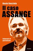 Il caso Assange. Colpevole di giornalismo di Kevin Gosztola edito da Piemme