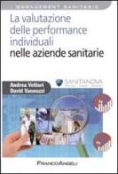 La valutazione delle performance individuali nelle aziende sanitarie di Andrea Vettori, David Vannozzi edito da Franco Angeli