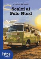 Scalzi al Polo Nord di Alessio Moretti edito da Istos Edizioni