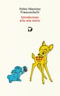 Introduzione alla mia morte di Fabio Massimo Franceschelli edito da Del Vecchio Editore