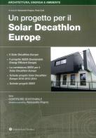 Un progetto per il Solar Decathlon Europe di Alessandro Rogora, Paolo Carli edito da Legislazione Tecnica