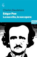 Edgar Allan Poe. La sua vita, le sue opere di Charles Baudelaire edito da Controluce (Nardò)