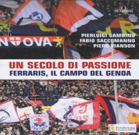 Un secolo di passione. Ferraris, il campo del Genoa di Pierluigi Gambino, Fabio Saccomanno, Piero Vianson edito da De Ferrari